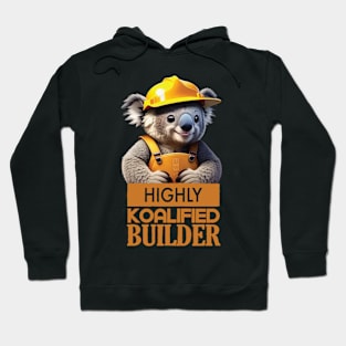 Just a Highly Koalified Builder Koala Hoodie